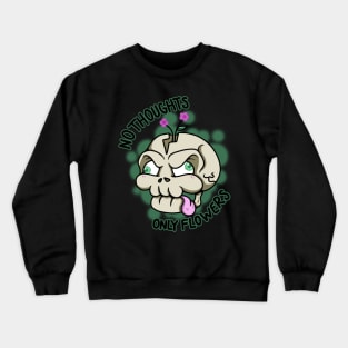 No thoughts, only flowers Crewneck Sweatshirt